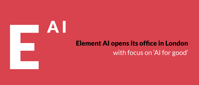 Element AI opens its office in London with focus on ‘AI for good’