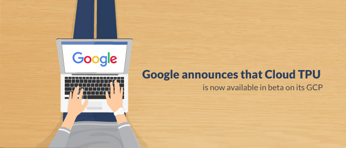 Google announces that Cloud TPU is now available in beta on its GCP