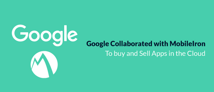 Google collaborated with MobileIron to buy and sell apps in the cloud